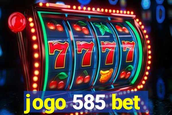 jogo 585 bet